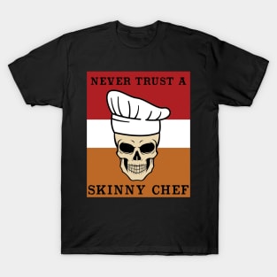 Never Trust a Skinny Chef  Cooking Hat Funny Cook Chef T-Shirt